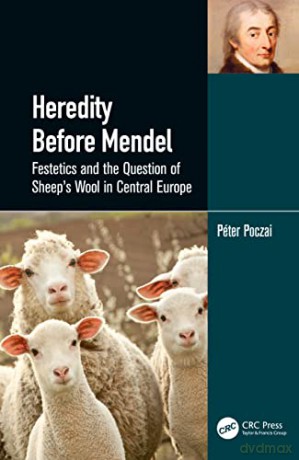 Heredity Before Mendel: Festetics and the Question of Sheep's Wool in Central Europe - Péter Poczai [KSIĄŻKA]