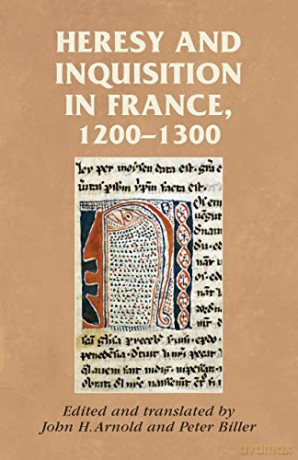 Heresy and Inquisition in France, 1200-1300 (Manchester Medieval Sources) - John H. Arnold [KSIĄŻKA]