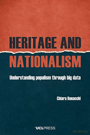 Heritage and Nationalism: Understanding Populism Through Big Data - Chiara Bonacchi [KSIĄŻKA]