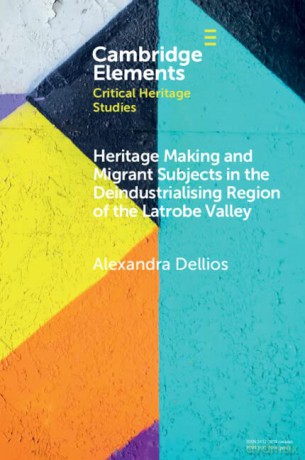 Heritage Making and Migrant Subjects in the Deindustrialising Region of the Latrobe Valley (Elements in Critical Heritage Studies) - Alexandra Dellios [KSIĄŻKA]