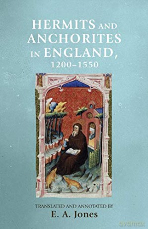 Hermits and anchorites in England, 1200-1550 (Manchester Medieval Sources) - E. A. Jones [KSIĄŻKA]