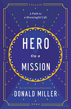Hero on a Mission: The Power of Finding Your Role in Life: The Path to a Meaningful Life - Donald Miller [KSIĄŻKA]