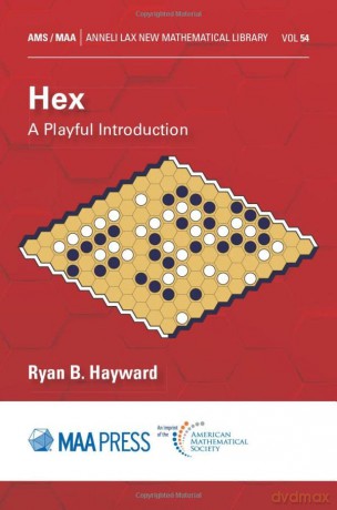 Hex: A Playful Introduction (Anneli Lax New Mathematical Library) - Ryan B. Hayward [KSIĄŻKA]