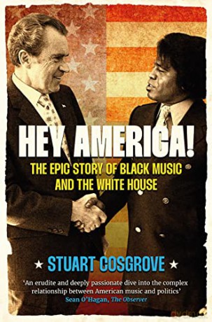 Hey America! The Epic Story of Black Music and the White House - Stuart Cosgrove [KSIĄŻKA]