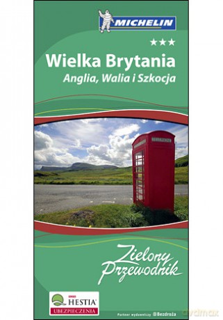 Wielka Brytania. Anglia Walia i Szkocja. Zielony Przewodnik Michelin. Wydanie 1 [KSIĄŻKA]