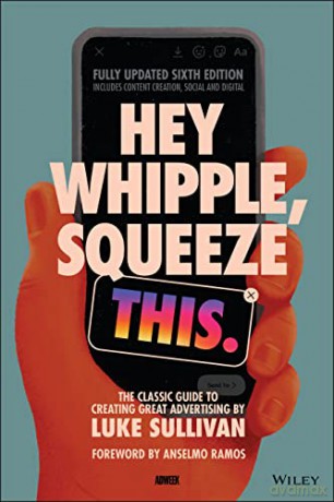 Hey Whipple, Squeeze This: The Classic Guide to Creating Great Advertising - Luke Sullivan [KSIĄŻKA]