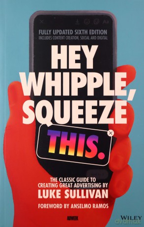 Hey Whipple, Squeeze This: The Classic Guide to Creating Great Advertising - Luke Sullivan [KSIĄŻKA]