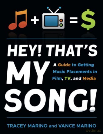 Hey! That's My Song!: A Guide to Getting Music Placements in Film, TV, and Media - Tracey Marino [KSIĄŻKA]