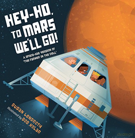 Hey-Ho, To Mars We'll Go!: A Space-Age Version of The Farmer in the Dell - Susan Lendroth [KSIĄŻKA]