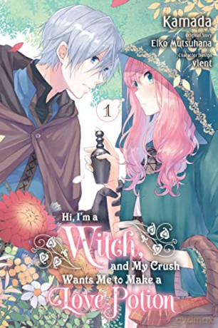 Hi, I'm a Witch, and My Crush Wants Me to Make a Love Potion, Vol. 1 - Eiko Mutsuhana [KSIĄŻKA]
