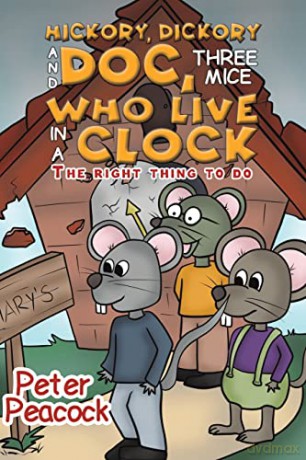 Hickory, Dickory and Doc, Three Mice Who Live in a Clock: The Right Thing to Do - Peter Peacock [KSIĄŻKA]