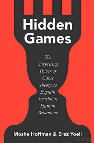 Hidden Games: The Surprising Power of Game Theory to Explain Irrational Human Behaviour - Moshe Hoffman [KSIĄŻKA]