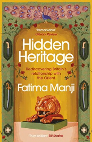 Hidden Heritage: Rediscovering Britain's Relationship with the Orient - Fatima Manji [KSIĄŻKA]