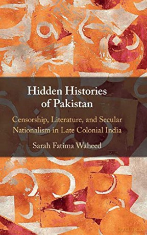 Hidden Histories of Pakistan: Censorship, Literature, and Secular Nationalism in Late Colonial India - Sarah Fatima Waheed [KSIĄŻKA]
