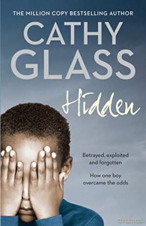 Hidden: Betrayed, Exploited and Forgotten. How One Boy Overcame the Odds. - Cathy Glass [KSIĄŻKA]