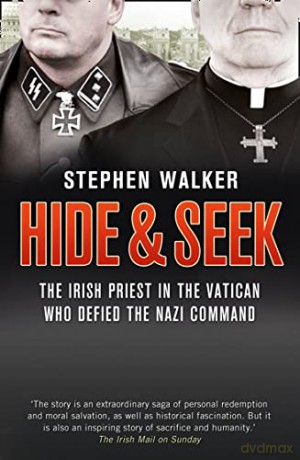 Hide and Seek: The Irish Priest in the Vatican who Defied the Nazi Command. The dramatic true story of rivalry and survival during WWII. - Stephen Walker [KSIĄŻKA]