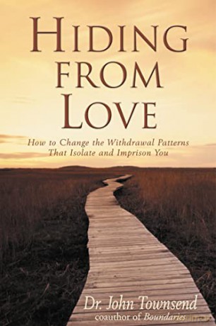 Hiding from Love: How to Change the Withdrawal Patterns That Isolate and Imprison You - Dr. John Townsend [KSIĄŻKA]