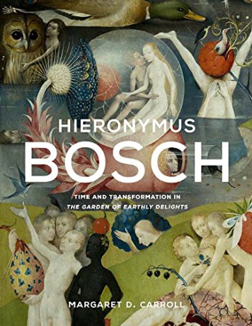 Hieronymus Bosch: Time and Transformation in The Garden of Earthly Delights - Margaret D. Carroll [KSIĄŻKA]