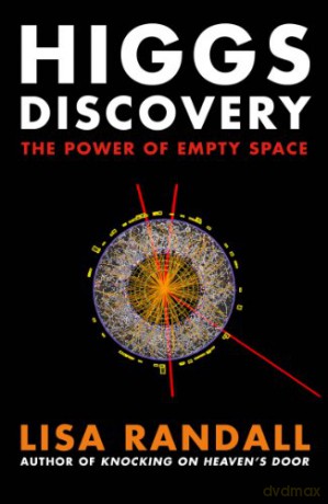 Higgs Discovery: The Power of Empty Space - Lisa Randall [KSIĄŻKA]