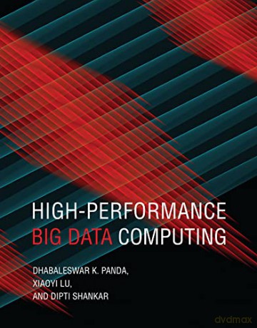 High Performance Big Data Computing (Scientific and Engineering Computation) - Dhabaleswar K. Panda [KSIĄŻKA]