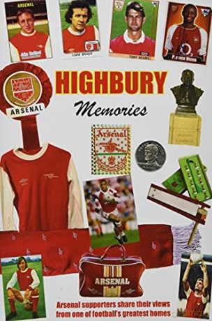 HIGHBURY MEMORIES: Arsenal supporters share their views from one of football's greatest homes - Tony McDonald [KSIĄŻKA]