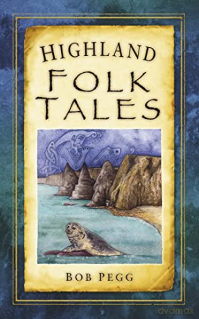 Highland Folk Tales (Folk Tales (Folk Tales: United Kingdom) - Bob Pegg [KSIĄŻKA]