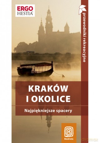 Kraków i okolice. Najpiękniejsze spacery. Przewodnik rekreacyjny. Wydanie 2 [KSIĄŻKA]