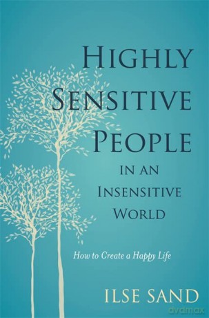 Highly Sensitive People in an Insensitive World: How to Create a Happy Life - Ilse Sand [KSIĄŻKA]