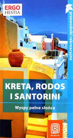Kreta, Rodos i Santorini. Wyspy pełne słońca. Przewodnik rekreacyjny. Wydanie 2 [KSIĄŻKA]