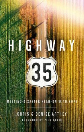Highway 35: Meeting Disaster Head on with Hope - Chris And Denise Arthey [KSIĄŻKA]