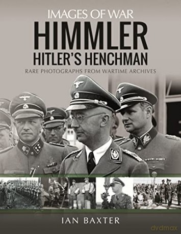 Himmler: Hitler's Henchman: Rare Photographs from Wartime Archives (Images of War) - Baxter Ian [KSIĄŻKA]