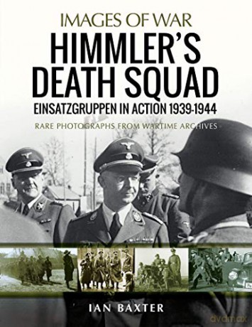 Himmler's Death Squad - Einsatzgruppen in Action, 1939-1944: Rare Photographs from Wartime Archives (Images of War) - Ian Baxter [KSIĄŻKA]