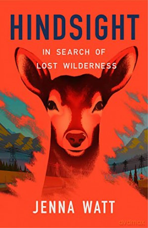Hindsight: In Search of Lost Wilderness - Jenna Watt [KSIĄŻKA]