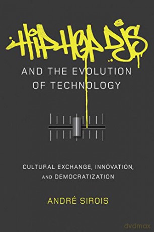 Hip Hop DJs and the Evolution of Technology; Cultural Exchange, Innovation, and Democratization (27) (Popular Culture and Everyday Life) - André Sirois [KSIĄŻKA]