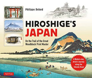 Hiroshige's Japan: On the Trail of the Great Woodblock Print Master - A Modern-day Artist's Journey on the Old Tokaido Road - Philippe Delord [KSIĄŻKA]