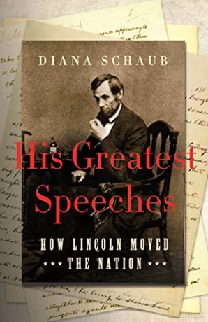 His Greatest Speeches: How Lincoln Moved the Nation - Diana Schaub [KSIĄŻKA]