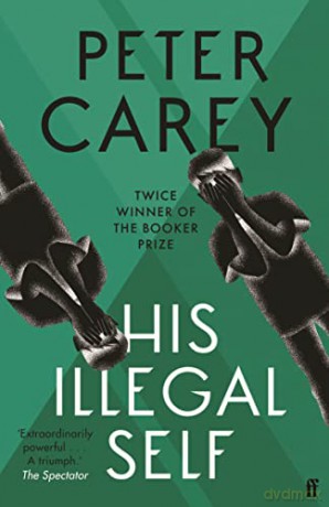 His Illegal Self - Peter Carey [KSIĄŻKA]