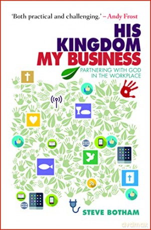 His Kingdom, My Business: Partnering with God in the Workplace - Steve Botham [KSIĄŻKA]