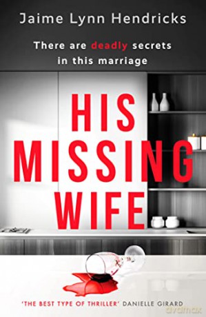 His Missing Wife: A compelling, edge-of-your-seat thriller - Jaime Lynn Hendricks [KSIĄŻKA]