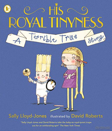 His Royal Tinyness: A Terrible True Story - Sally Lloyd-Jones [KSIĄŻKA]