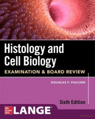 Histology and Cell Biology: Examination and Board Review, Sixth Edition - Douglas F. Paulsen [KSIĄŻKA]
