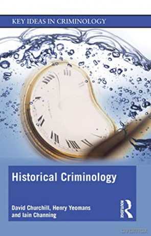 Historical Criminology (Key Ideas in Criminology) - David Churchill [KSIĄŻKA]