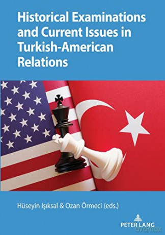 Historical Examinations and Current Issues in Turkish-American Relations - Ozan Örmeci [KSIĄŻKA]