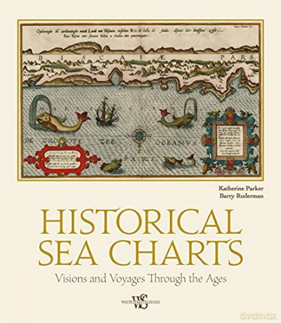 Historical Sea Charts: Visions and Voyages Through the Ages - Barry Ruderman [KSIĄŻKA]