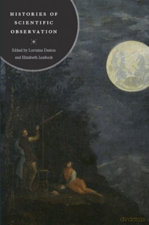 Histories of Scientific Observation - Lorraine Daston [KSIĄŻKA]