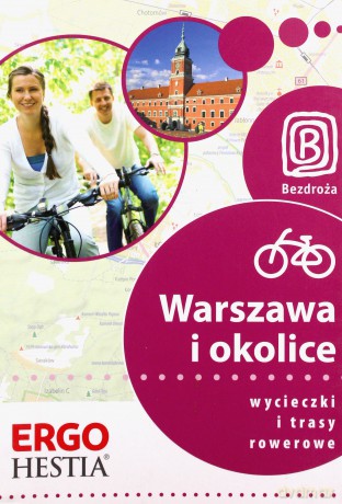 Warszawa i okolice. Wycieczki i trasy rowerowe. Wydanie 1 [KSIĄŻKA]