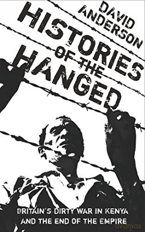 Histories of the Hanged: Britain's Dirty War in Kenya and the End of Empire - David Anderson [KSIĄŻKA]