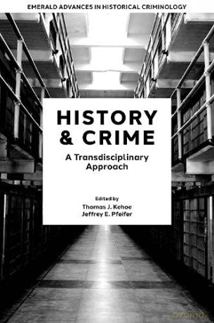 History and Crime: A Transdisciplinary Approach (Emerald Advances in Historical Criminology) - Thomas J. Kehoe [KSIĄŻKA]