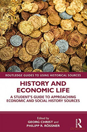 History and Economic Life: A Student's Guide to Approaching Economic and Social History Sources (Routledge Guides to Using Historical Sources) - Georg Christ [KSIĄŻKA]