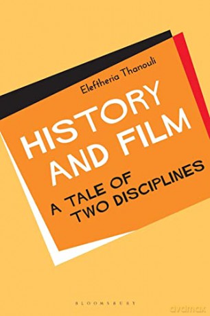 History and Film: A Tale of Two Disciplines - Eleftheria Thanouli [KSIĄŻKA]